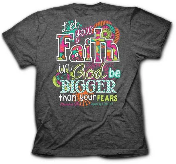 1 John 4:18 ‘Let Your Faith In God Be Bigger Than Your Fears’ T-Shirt