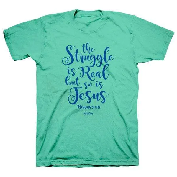 Romans 8:18 ‘The Struggle Is Real But So Is Jesus’ T-Shirt